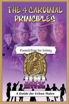 Paperback The 4 Cardinal Principles: A Foundation for Living: A Guide For Urban Males Book