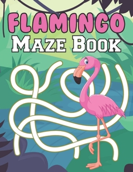 Paperback Flamingo Maze Book: A Fantastic Brain Games Fun Maze Book Includes Instructions And Solutions Book