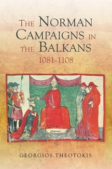 The Norman Campaigns in the Balkans, 1081-1108 Ad - Book  of the Warfare in History