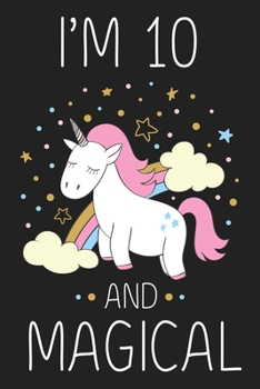 I'm 10 and Magical: Unicorn Birthday Gift for Girls Happy 10th Birthday 10 Years Old Gift