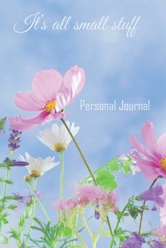 It's All Small Stuff: Personal Journal