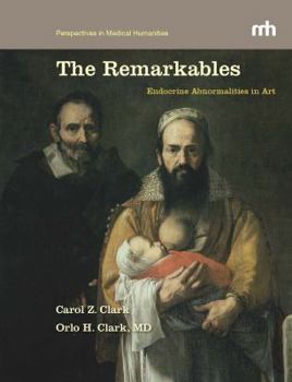 Hardcover The Remarkables: Endocrine Abnormalities in Art (Perspectives in Medical Humanities) Book