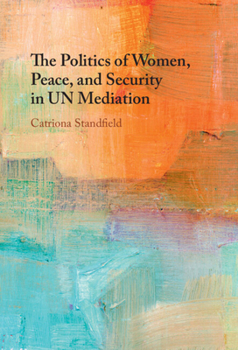Hardcover The Politics of Women, Peace, and Security in UN Mediation Book