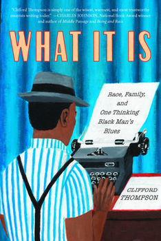 Hardcover What It Is: Race, Family, and One Thinking Black Man's Blues Book