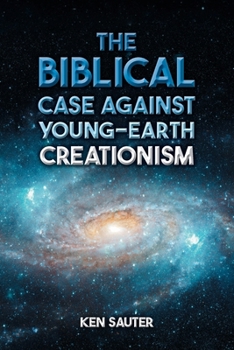 Paperback The Biblical Case Against Young-Earth Creationism Book