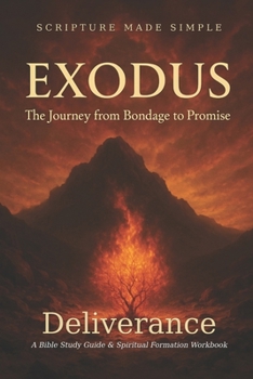 Exodus - Deliverance: The Journey from Bondage to Promise (Scripture Made Simple)