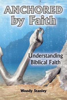 Paperback Anchored by Faith: Understanding Biblical Faith [Large Print] Book