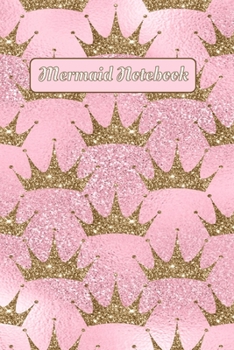 Paperback Mermaid Notebook: Pink Gold Crowns Mermaid Journal - Women's Journal - Girls Notebook - Kids Notebook - Mermaid Gifts - Fun Journal - Me Book