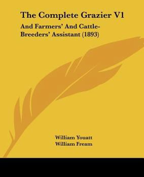 Paperback The Complete Grazier V1: And Farmers' And Cattle-Breeders' Assistant (1893) Book