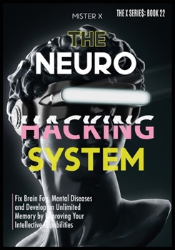 Paperback Neurohacking: Fix Brain Fog, Mental Diseases and Develop an Unlimited Memory by Improving Your Intellective Capabilities Book