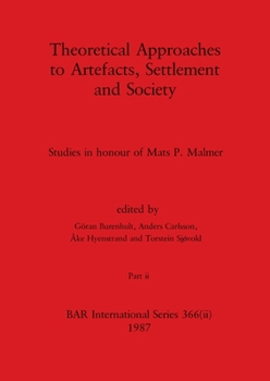 Theoretical Approaches to Artefacts, Settlement and Society, Part ii: Studies in honour of Mats P. Malmer