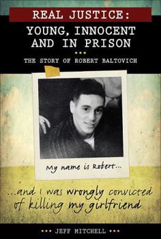 Hardcover Real Justice: Young, Innocent and in Prison: The Story of Robert Baltovich (Lorimer Real Justice) Book