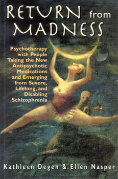 Hardcover Return from Madness: Psychotherapy with People Taking the New Antipsychotic Medications and Emerging from Severe, Lifelong, and Disabling S Book