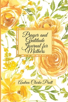 Paperback Prayer and Gratitude Journal for Mothers: An Inspirational Guide with Journal Prompts and Motivational Quotes for Moms and Grandmothers (Color Interio Book