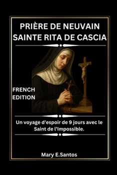 Paperback Prière de Neuvain Sainte Rita de Cascia: Un voyage d'espoir de 9 jours avec le Saint de l'Impossible. [French] Book