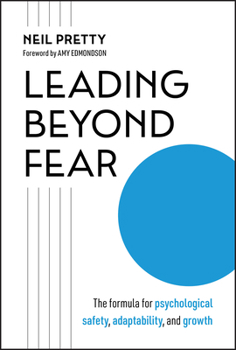 Hardcover Leading Beyond Fear: The Formula for Psychological Safety, Adaptability, and Growth Book