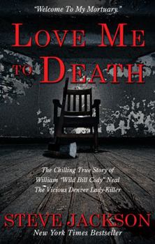 Paperback Love Me to Death: The Chilling True Story of WIlliam "Wild Bill Cody" Neal-The Vicious Denver Lady-Killer Book