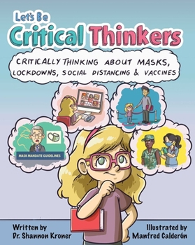 Hardcover Let's Be Critical Thinkers: Critically Thinking about Masks, Lockdowns, Social Distancing & Vaccines Book