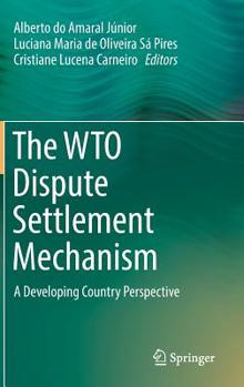Hardcover The Wto Dispute Settlement Mechanism: A Developing Country Perspective Book