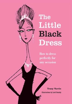 Hardcover The Little Black Dress: How to Dress Perfectly for Any Occasion Book