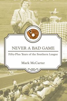 Paperback Never a Bad Game: Fifty-Plus Years of the Southern League Book