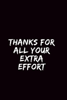 Thanks for all your extra effort: Blank Lined Notebook 6x9/Team Member Appreciation Gifts for Coworkers - Office & Work / Journal For write In & And Note