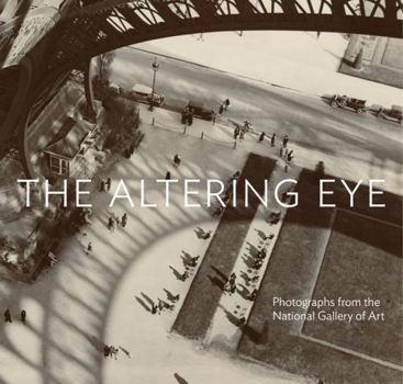 Hardcover The Altering Eye: Photographs from the National Gallery of Art Book