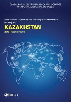 Paperback Global Forum on Transparency and Exchange of Information for Tax Purposes: Kazakhstan 2018 (Second Round) Book