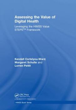Hardcover Assessing the Value of Digital Health: Leveraging the HIMSS Value STEPS(TM) Framework Book