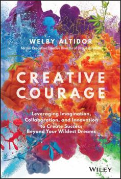 Hardcover Creative Courage: Leveraging Imagination, Collaboration, and Innovation to Create Success Beyond Your Wildest Dreams Book