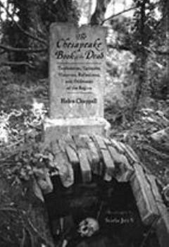 Hardcover The Chesapeake Book of the Dead: Tombstones, Epitaphs, Histories, Reflections, and Oddments of the Region Book