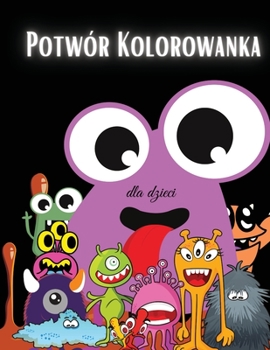 Paperback Potwor Kolorowanka dla dzieci: Kolorowanka z potworami dla dzieci - Dla maluch?w, przedszkolak?w, chlopc?w i dziewczynek w wieku 2-4 lat - 4-8 lat - [Polish] Book