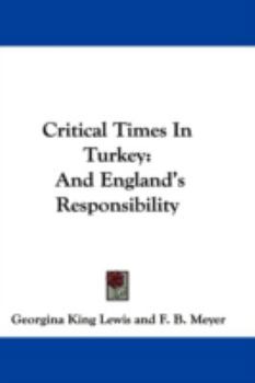 Hardcover Critical Times In Turkey: And England's Responsibility Book