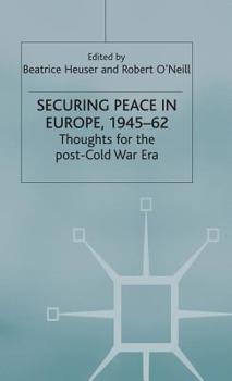 Hardcover Securing Peace in Europe, 1945-62: Thoughts for the Post-Cold War Era Book