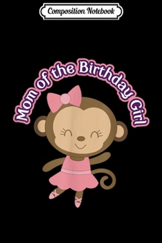 Composition Notebook: Monkey Ballerina Mom of Birthday Girl Party  Journal/Notebook Blank Lined Ruled 6x9 100 Pages
