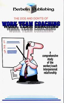 Paperback The DOS and Don'ts of Work Team Coaching: A Comprehensive Study of the Worker/Coach Interpersonal Relationship Book