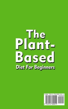 Hardcover The Plant-Based Diet For Beginners;Quick, Easy and Delicious Plant-Based Recipes [Large Print] Book