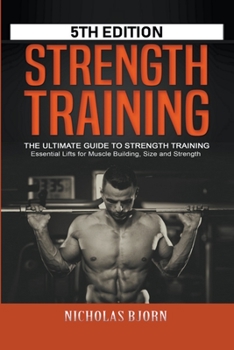 Paperback Strength Training: The Ultimate Guide to Strength Training - Essential Lifts for Muscle Building, Size and Strength Book