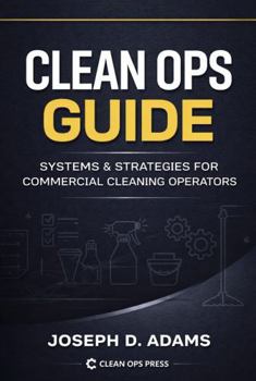 Paperback Clean Ops Guide: Systems & Strategies for Commercial Cleaning Operators Book