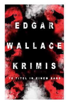 Edgar Wallace-Krimis: 78 Titel in Einem Band (Vollst�ndige Deutsche Ausgaben) (Band 7/8)