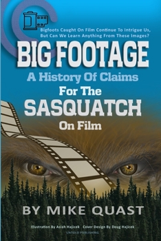 Paperback A History of Claims for the Sasquatch on Film: Bigfoot's Caught on Film Continue to Intrigue Us, But Can We Learn Anything From These Images Book