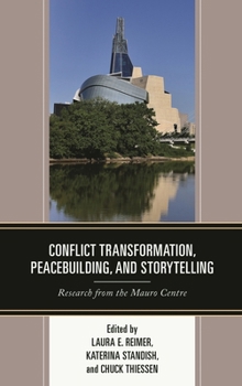 Hardcover Conflict Transformation, Peacebuilding, and Storytelling: Research from the Mauro Centre Book