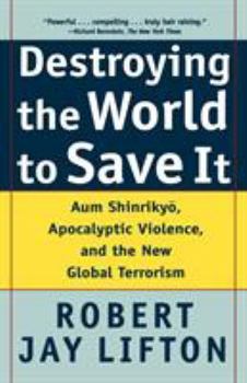 Paperback Destroying the World to Save It: Aum Shinrikyo, Apocalyptic Violence, and the New Global Terrorism Book