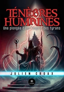 Ténèbres humaines: Une plongée dans l'esprit des tyrans (French Edition)