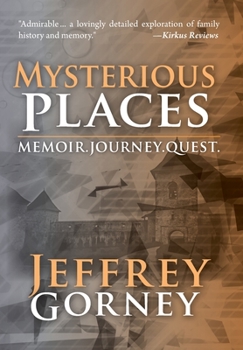 Hardcover Mysterious Places: Memoir. Journey. Quest. Book