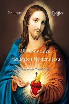 Die Sonne des Heiligsten Herzens Jesu: Ein spirituelles Märchen (German Edition)