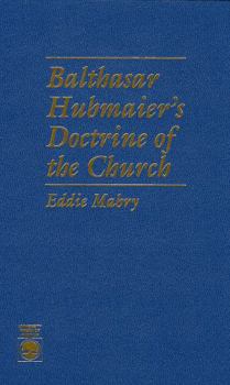 Hardcover Balthasar Hubmaier's Doctrine of the Church Book