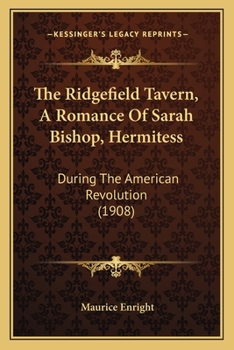 Paperback The Ridgefield Tavern, A Romance Of Sarah Bishop, Hermitess: During The American Revolution (1908) Book