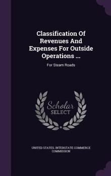 Hardcover Classification of Revenues and Expenses for Outside Operations ...: For Steam Roads Book