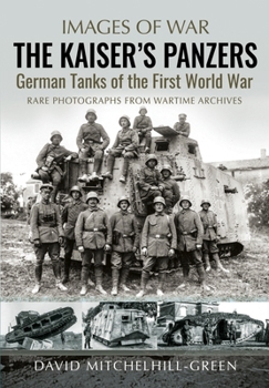 Paperback The Kaiser's Panzers: German Tanks of the First World War Book